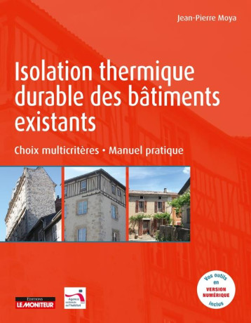 ISOLATION THERMIQUE DURABLE DES BATIMENTS EXISTANTS - CHOIX MULTICRITERES - MANUEL PRATIQUE - ANAH/MOYA - ARGUS