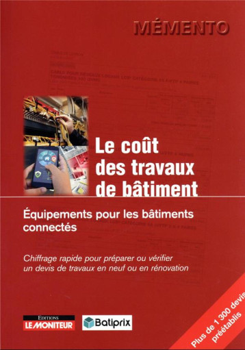 LE MONITEUR - 1 - LE COUT DES TRAVAUX DE BATIMENT. EQUIPEMENTS POUR LES BATIMENTS CONNECTES - CHIFFR - BATIPRIX - ARGUS