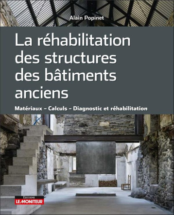 LA REHABILITATION DES STRUCTURES DES BATIMENTS ANCIENS - MATERIAUX  CALCULS  DIAGNOSTIC ET REHABIL - POPINET ALAIN - ARGUS