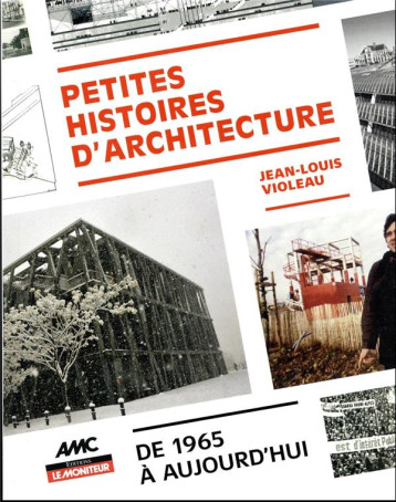 PETITES HISTOIRES D'ARCHITECTURE - DE 1965 A AUJOURD'HUI - VIOLEAU JEAN-LOUIS - ARGUS