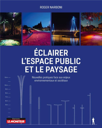 ECLAIRER L'ESPACE PUBLIC ET LE PAYSAGE - NOUVELLES PRATIQUES FACE AUX ENJEUX ENVIRONNEMENTAUX ET SOC - NARBONI ROGER - ARGUS