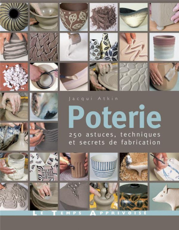 POTERIE - 250 ASTUCES, TECHNIQUES ET SECRETS DE FABRICATION - ATKIN/MORGAN - LTA