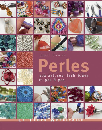 PERLES - 300 ASTUCES, TECHNIQUES ET PAS A PAS - POWER JEAN - LTA