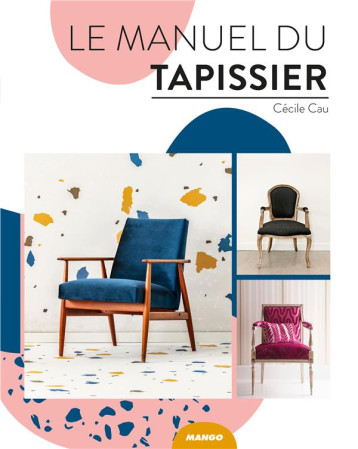 LE MANUEL DU TAPISSIER - CAU CECILE - MANGO