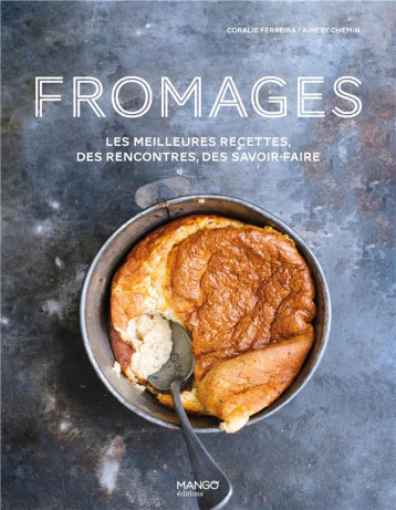 FROMAGES - LES MEILLEURES RECETTES, DES RENCONTRES, DES SAVOIR-FAIRE - FERREIRA/CHEMIN - NC