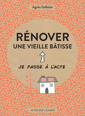 RENOVER UNE VIEILLE BATISSE - GALLETIER/BERNOS - Actes Sud