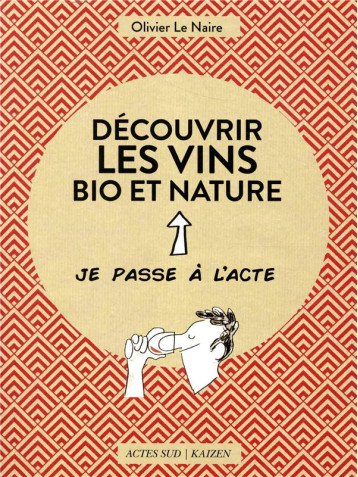 DECOUVRIR LES VINS BIO ET NATURE - LE NAIRE/THOURON - ACTES SUD