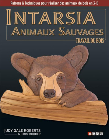 INTARSIA. ANIMAUX SAUVAGES - PATRONS ET TECHNIQUES POUR REALISER DES ANIMAUX DE BOIS EN 3-D - ROBERTS/BOOHER - NEVA MAGLAND