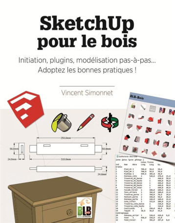 SKETCHUP POUR LE BOIS - INITIATION, PLUGINS, MODELISATION PAS A PAS. ADOPTEZ LES BONNES PRATIQUES! - SIMONNET VINCENT - MARTIN MEDIA