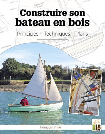 CONSTRUIRE SON BATEAU EN BOIS - PRINCIPES - TECHNIQUES - PLANS - VIVIER FRANCOIS - MARTIN MEDIA