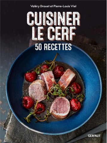 CUISINER LE CERF - 50 RECETTES - CERF, BICHE, FAON - DROUET/VIEL - GERFAUT