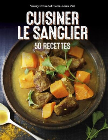 CUISINER LE SANGLIER - 50 RECETTES - DROUET/VIEL - GERFAUT