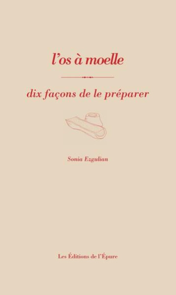 L OS A MOELLE, DIX FACONS DE LE PREPARER - ILLUSTRATIONS, NOIR ET BLANC - EZGULIAN SONIA - EPURE