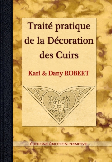 TRAITE PRATIQUE DE LA DECORATION DES CUIRS - Karl & Dany ROBERT - PRIMITIVE