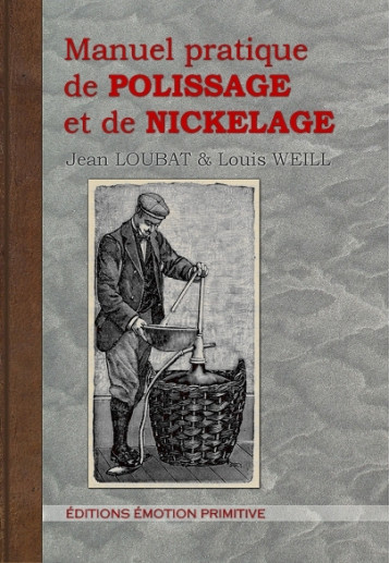 MANUEL PRATIQUE DE POLISSAGE ET DE NICKELAGE - Jean Loubat & Louis - PRIMITIVE