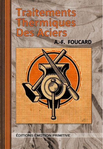 TRAITEMENTS THERMIQUES DES ACIERS - A.-F. Foucard - PRIMITIVE