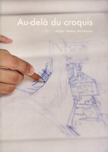 AU-DELA DU CROQUIS - ATELIER HERBEZ ARCHITECTES - POUZAINT/HERBEZ - ARCHIBOOKS