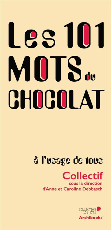 LES 101 MOTS DU CHOCOLAT, A L'USAGE DE TOUS - DEBBASCH A E C. - ARCHIBOOKS