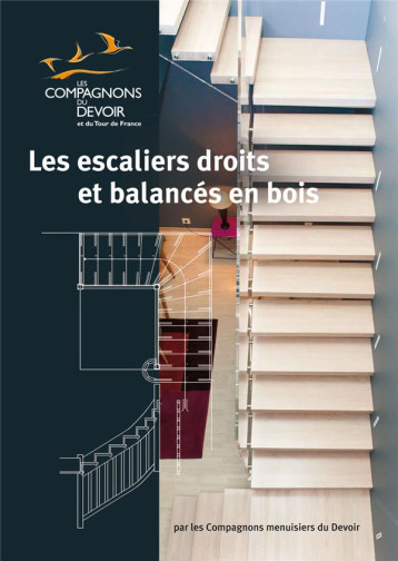 LES ESCALIERS DROITS ET BALANCES EN BOIS - MENUISIER COMPAGNONS - Libr. du Compagnonnage