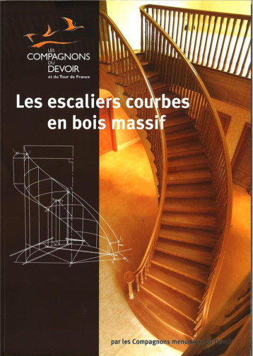 LES ESCALIERS COURBES EN BOIS MASSIF - MENUISIER COMPAGNONS - Libr. du Compagnonnage