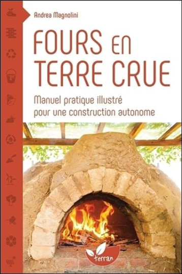 FOURS EN TERRE CRUE - MANUEL PRATIQUE ILLUSTRE POUR UNE CONSTRUCTION AUTONOME - MAGNOLINI ANDREA - Ed. du Terran