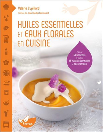 HUILES ESSENTIELLES ET EAUX FLORALES EN CUISINE - CUPILLARD VALERIE - DE TERRAN