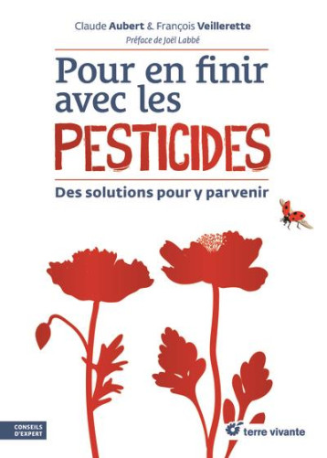 POUR EN FINIR AVEC LES PESTICIDES - DES SOLUTIONS POUR Y PARVENIR - VEILLERETTE/AUBERT - TERRE VIVANTE