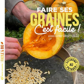 FAIRE SES GRAINES C'EST FACILE ! - AUTONOMIE AU POTAGER - GRAINAILLE - TERRE VIVANTE