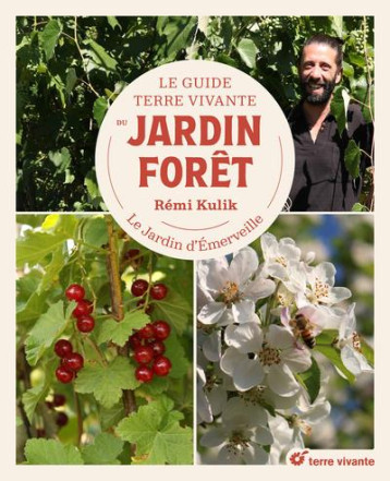 LE GUIDE TERRE VIVANTE DU JARDIN FORET - LE JARDIN D'EMERVEILLE - KULIK REMI - TERRE VIVANTE