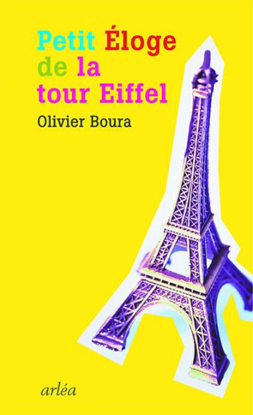 PETIT ELOGE DE LA TOUR EIFFEL - BOURA OLIVIER - Arléa