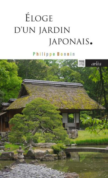 ELOGE D'UN JARDIN JAPONAIS - KATSURA, MYTHE DE L'ARCHITECTURE JAPONAISE - BONNIN PHILIPPE - ARLEA