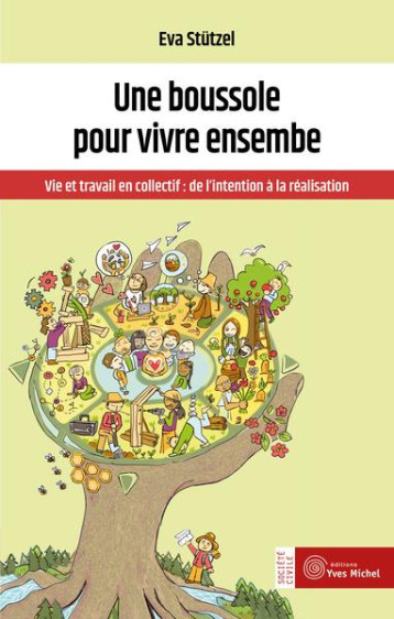 UNE BOUSSOLE POUR VIVRE ENSEMBLE - VIE ET TRAVAIL EN COLLECTIF : DE L'INTENTION A LA REALISATION - STUTZEL EVA - YVES MICHEL