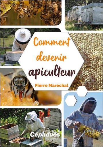 COMMENT DEVENIR APICULTEUR - MARECHAL PIERRE - CEPADUES