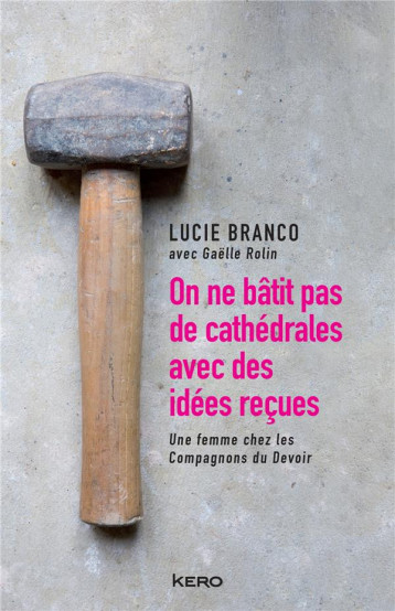 ON NE BATIT PAS DE CATHEDRALES AVEC DES IDEES RECUES - BRANCO LUCIE - KERO