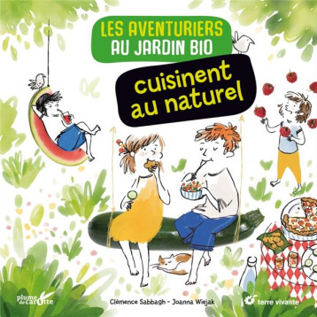 LES AVENTURIERS AU JARDIN BIO CUISINENT AU NATUREL - SABBAGH/WIEJAK - PLUME CAROTTE