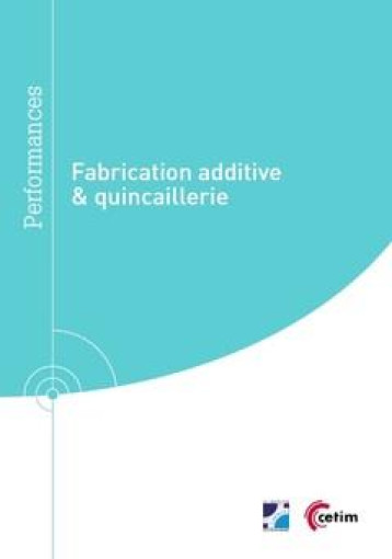 FABRICATION ADDITIVE & QUINCAILLERIE - CETIM          CENTR - CETIM