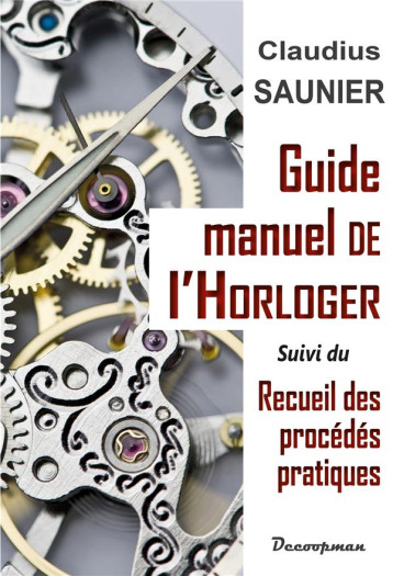 GUIDE-MANUEL DE L'HORLOGER - SAUNIER CLAUDIUS - DECOOPMAN