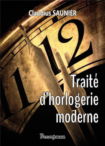 TRAITE D'HORLOGERIE MODERNE - SAUNIER CLAUDIUS - DECOOPMAN