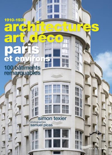 ARCHITECTURES ART DECO PARIS ET ENVIRONS - 100 BATIMENTS REMARQUABLES - TEXIER/PICAS - PARIGRAMME