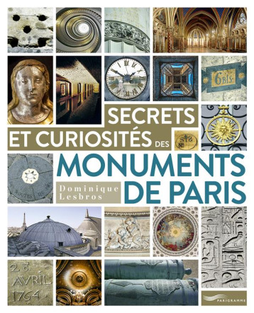 SECRETS ET CURIOSITES DES MONUMENTS DE PARIS - LESBROS DOMINIQUE - PARIGRAMME