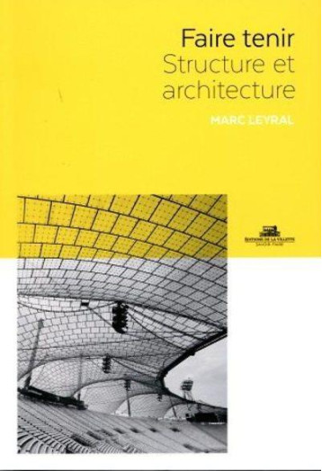 FAIRE TENIR - STRUCTURE ET ARCHITECTURE - LEYRAL MARC - VILLETTE