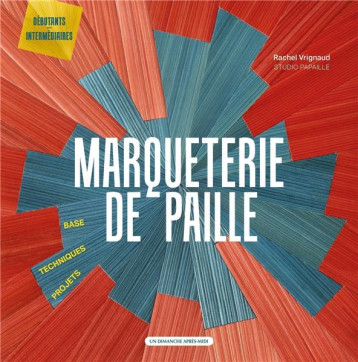 MARQUETERIE DE PAILLE - BASE - TECHNIQUES - PROJETS - VRIGNAUD RACHEL - UDAM