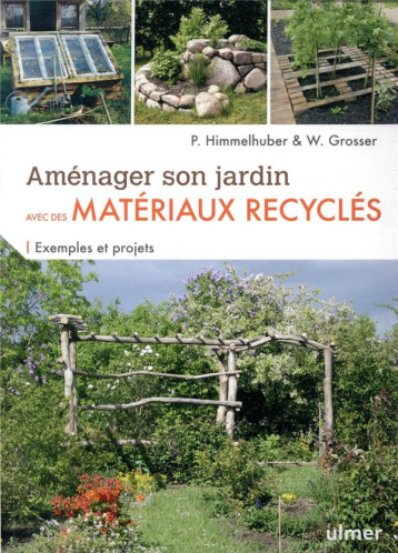 AMENAGER SON JARDIN AVEC DES MATERIAUX RECYCLES - EXEMPLES ET PROJETS - HIMMELHUBER/GROSSER - ULMER