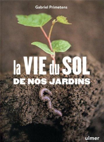 LA VIE DU SOL AU JARDIN - PRIMETENS GABRIEL - ULMER