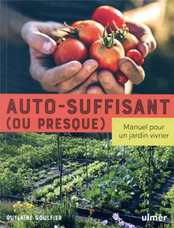 AUTO-SUFFISANT (OU PRESQUE) - MANUEL POUR UN JARDIN VIVRIER - GOULFIER GUYLAINE - ULMER