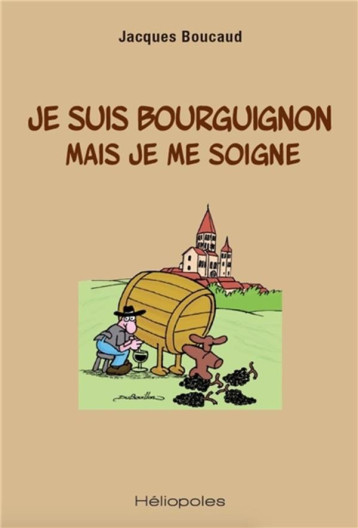 JE SUIS BOURGUIGNON MAIS JE ME SOIGNE - BOUCAUD JACQUES - HELIOPOLES