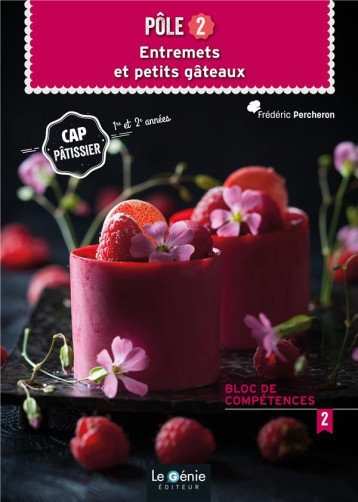 POLE 2 - ENTREMETS ET PETITS GATEAUX CAP PATISSIER - PERCHERON FREDERIC - FONTAINE PICARD