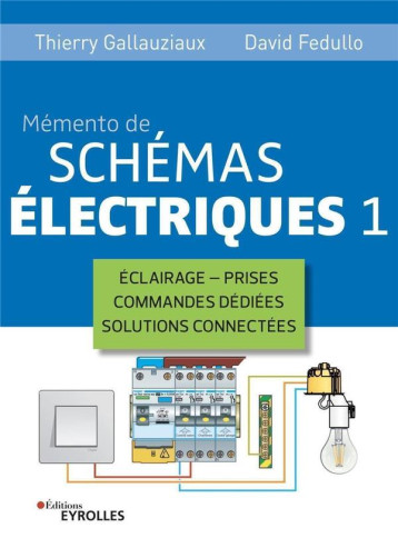 MEMENTO DE SCHEMAS ELECTRIQUES 1 - ECLAIRAGE - PRISES - COMMANDES DEDIEES - SOLUTIONS CONNECTEES - FEDULLO/GALLAUZIAUX - EYROLLES