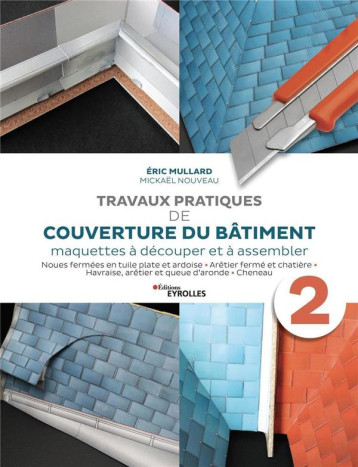 TRAVAUX PRATIQUES DE COUVERTURE DU BATIMENT - VOLUME 2 - MAQUETTES A DECOUPER ET A ASSEMBLER - MULLARD/NOUVEAU - EYROLLES