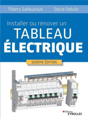 INSTALLER OU RENOVER UN TABLEAU ELECTRIQUE - GALLAUZIAUX/FEDULLO - EYROLLES